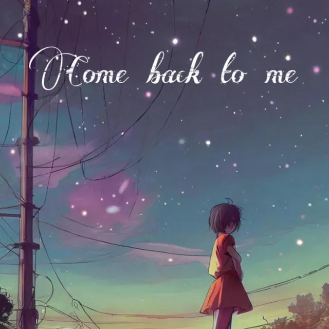 Come back to me