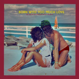 Born With Too Much Love by Get Well Soon