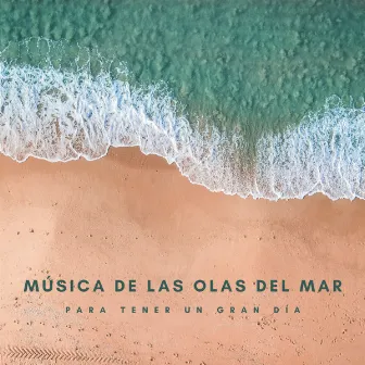 Música De Las Olas Del Mar Para Tener Un Gran Día by Océano y Mar