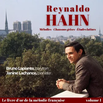 Reynaldo HAHN - Mélodies, « Chansons grises » et « Études latines ». by Bruno Laplante