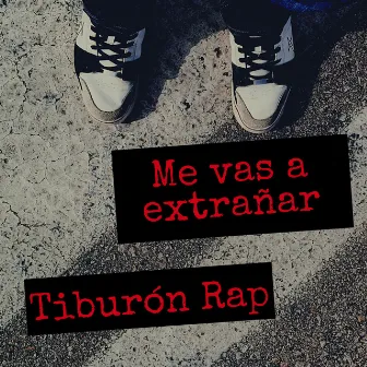 Me Vas A Extrañar by Tiburón Rap