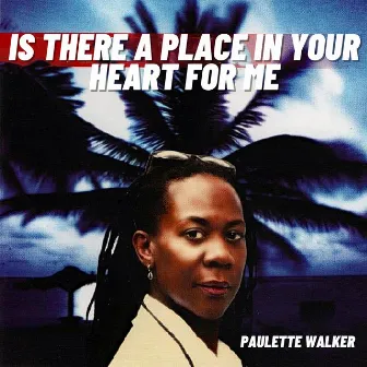 Is There a Place in Your Heart for Me by Paulette Walker