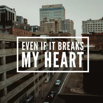 Even If It Breaks My Heart by Jay Putty