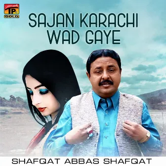 Sajan Karachi Wad Gaye - Single by Shafqat Abbas Shafqat