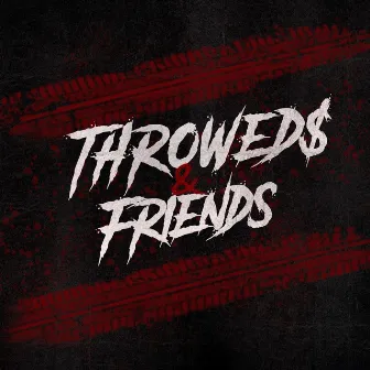 Throwed$ & Friends by Throwed$