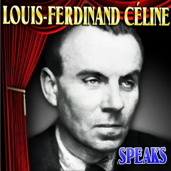 Louis-Ferdinand Céline Speaks by Louis-Ferdinand Céline