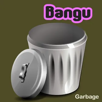 Garbage by Bangu