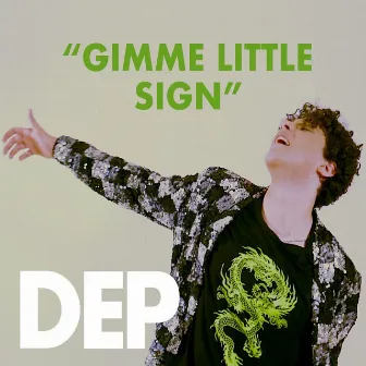 Gimme Little Sign by Dep