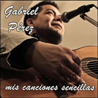 Mis Canciones Sencillas by Gabriel Pérez