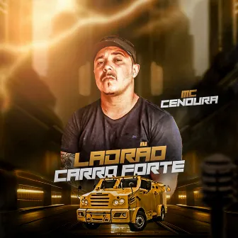 Ladrão de Carro Forte by Mc Cenoura