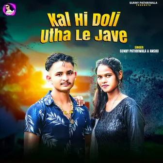 Kal Hi Doli Utha Le Jave by 