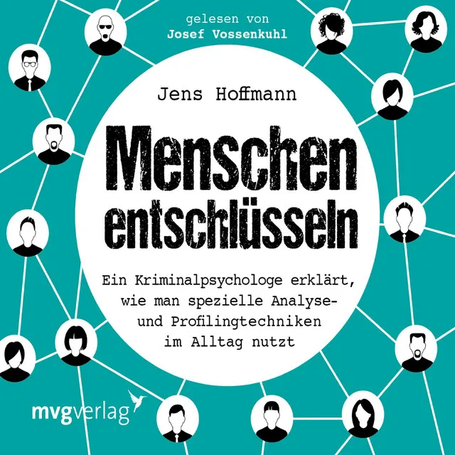 Menschen entschlüsseln (Ein Kriminalpsychologe erklärt, wie man spezielle Analyse- und Profilingtechniken im Alltag nutzt)