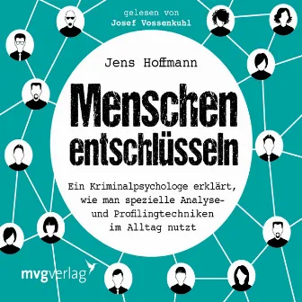 Menschen entschlüsseln (Ein Kriminalpsychologe erklärt, wie man spezielle Analyse- und Profilingtechniken im Alltag nutzt) by Cord Balthasar