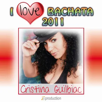 I Love Bachata 2011 by Cristina Guilbiac