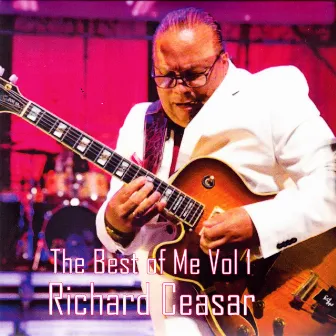 The Best of Me, Vol. 1 by Richard Ceasar