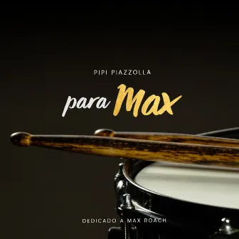 Para Max (Dedicado a Max Roach) by Pipi Piazzolla