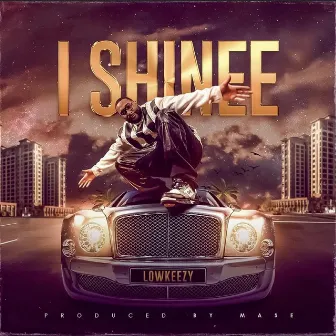 I Shinee by LowKeezy