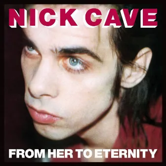 From Her to Eternity (2009 - Remaster) by Nick Cave & The Bad Seeds