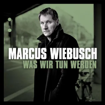 Was wir tun werden by Marcus Wiebusch