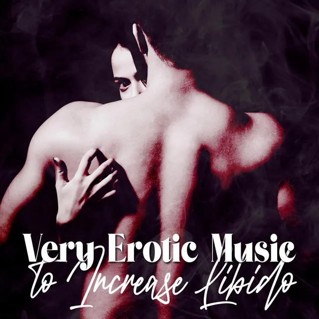 Very Erotic Music to Increase Libido: Sensual Beats, Sexual Stimulation