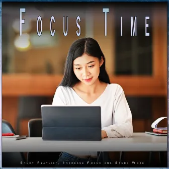 Focus Time: Study Playlist, Increase Focus and Study Work by Keep Calm and Focus On