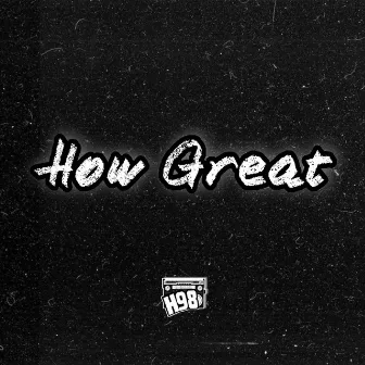 How Great (Mixtape) by H98