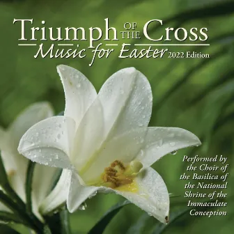 Triumph of the Cross Music for Easter by Basilica of the National Shrine of the Immaculate Conception Choir