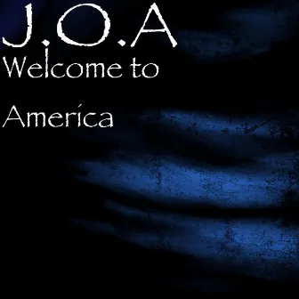 Welcome to America (July 4th Version) by J.O.A