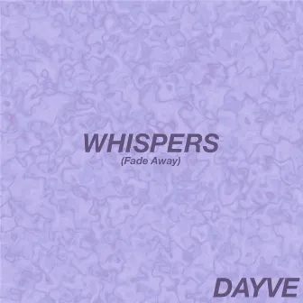 Whispers (Fade Away) by DAYVE