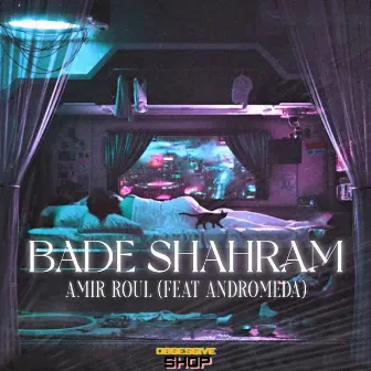 Bade Shahram by Amir Roul