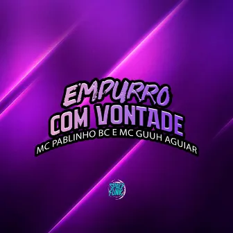 Empurro Com Vontade by MC GUUH AGUIAR