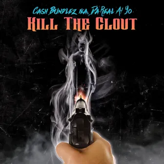 Kill Da Clout by Cash Bundlez