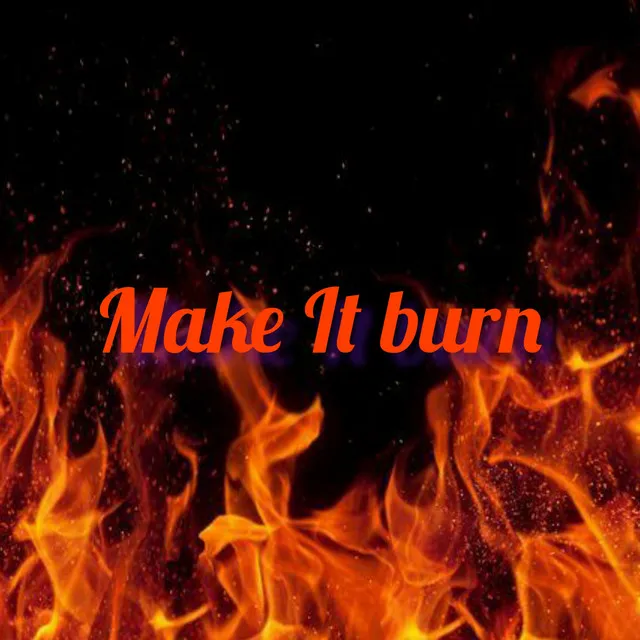 Make It Burn