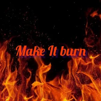 Make It Burn by 