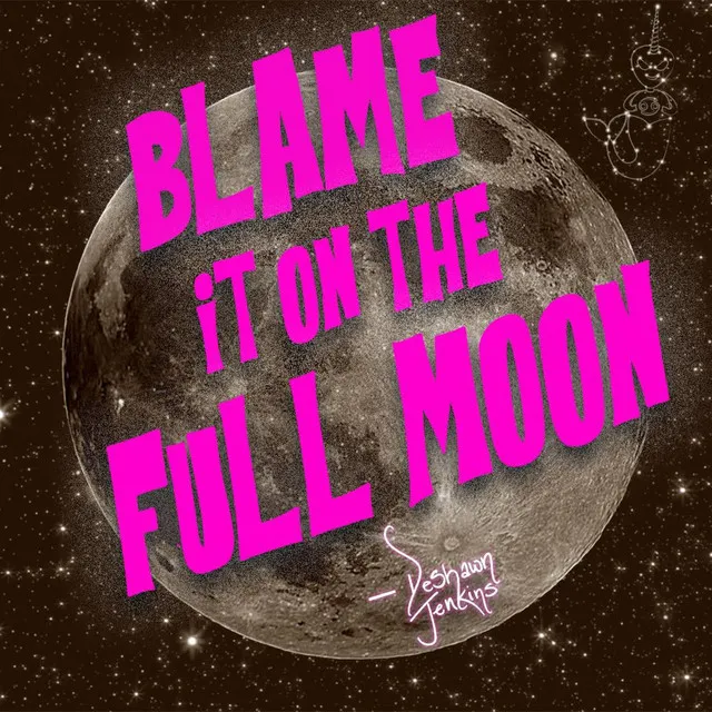 Blame It On The Full Moon