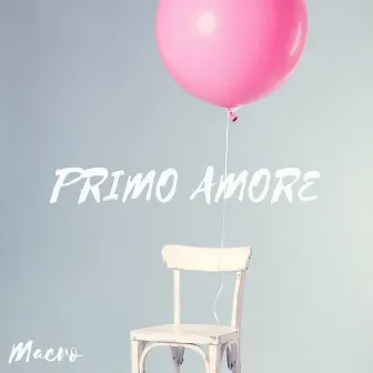 Primo Amore by Macro