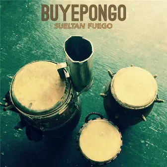 Sueltan Fuego by Buyepongo