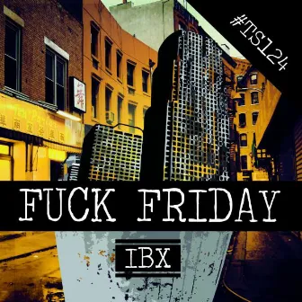 Fuck Friday by IBX