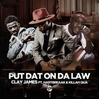 Put Dat On Da Law (feat. Hartbreaak & Killah Qua) by Clay James