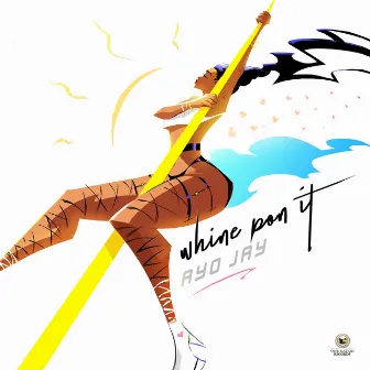 Whine Pon It by Ayo Jay