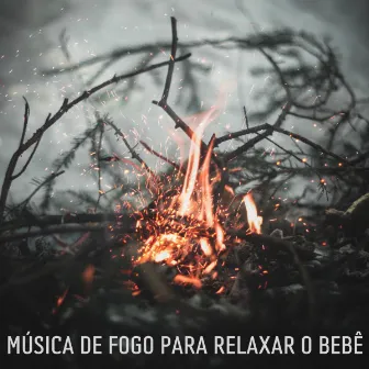 Música De Fogo Para Relaxar O Bebê by Sonidos De Ruído Blanco