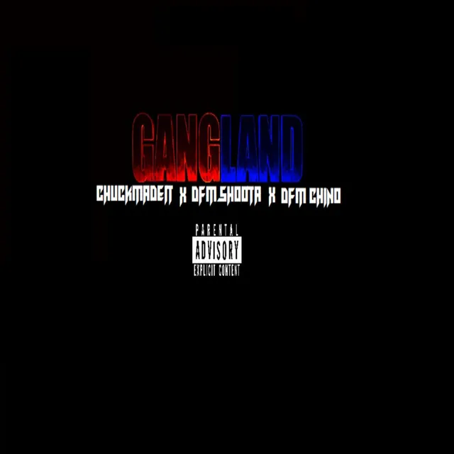 GANGLAND feat. (ChuckMadeIt & DFM Chino)