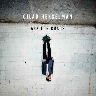 Ask for Chaos by Gilad Hekselman