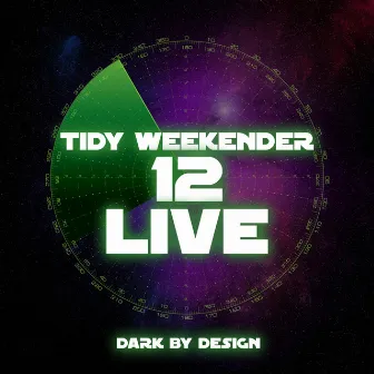 Tidy Weekender 12 Live by Dark by Design