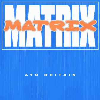 Matrix by Ayo Britain