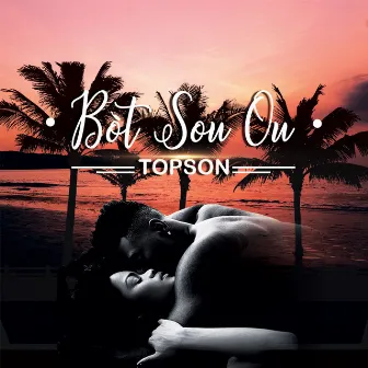 Bòt Sou Ou by Topson