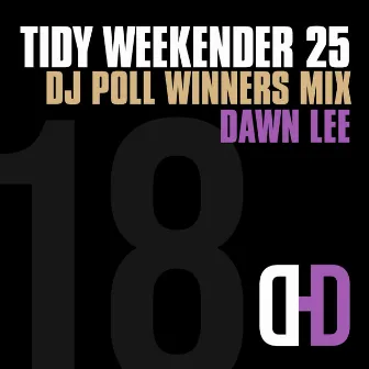 Tidy Weekender 25: DJ Poll Winners Mix 18 by Dawn Lee