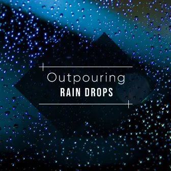 #2018 Outpouring Rain Drops by Tinnitus