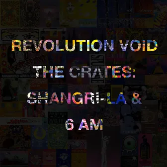 The Crates: Shangri-La &k 6 AM by Revolution Void