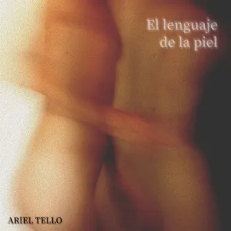 El lenguaje de la piel by Ariel Tello